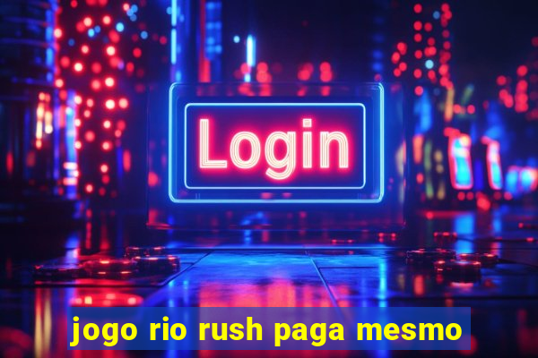 jogo rio rush paga mesmo